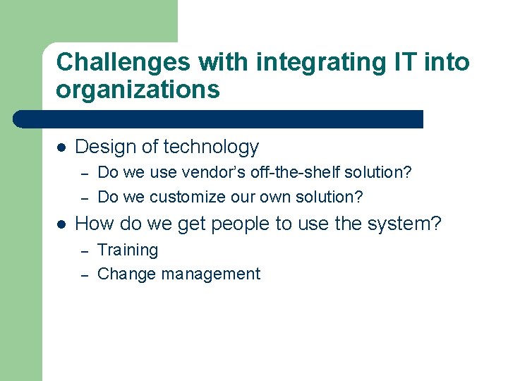 Challenges with integrating IT into organizations l Design of technology – – l Do