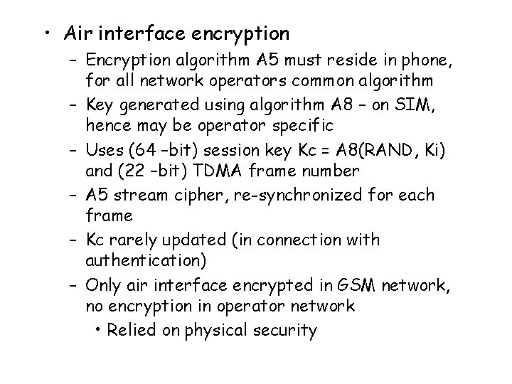  • Air interface encryption – Encryption algorithm A 5 must reside in phone,