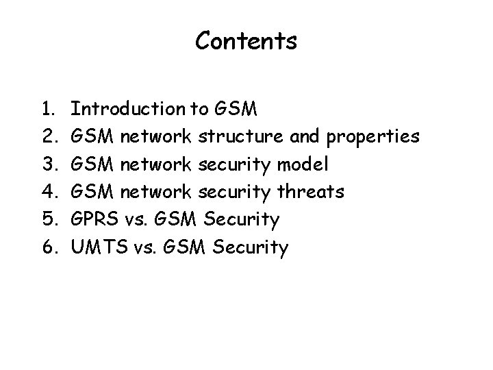 Contents 1. 2. 3. 4. 5. 6. Introduction to GSM network structure and properties