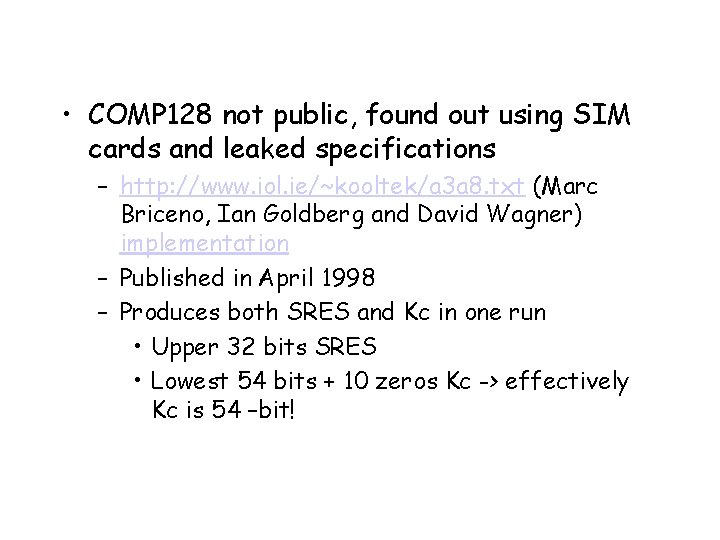  • COMP 128 not public, found out using SIM cards and leaked specifications
