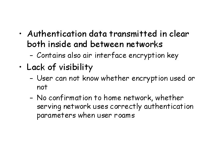  • Authentication data transmitted in clear both inside and between networks – Contains