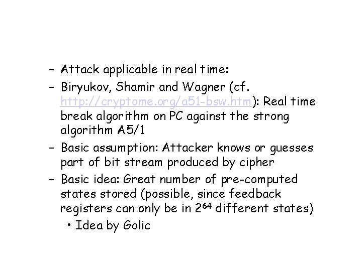 – Attack applicable in real time: – Biryukov, Shamir and Wagner (cf. http: //cryptome.