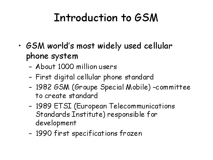 Introduction to GSM • GSM world’s most widely used cellular phone system – About
