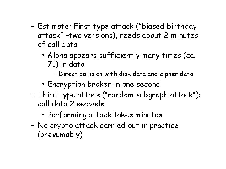 – Estimate: First type attack (”biased birthday attack” –two versions), needs about 2 minutes