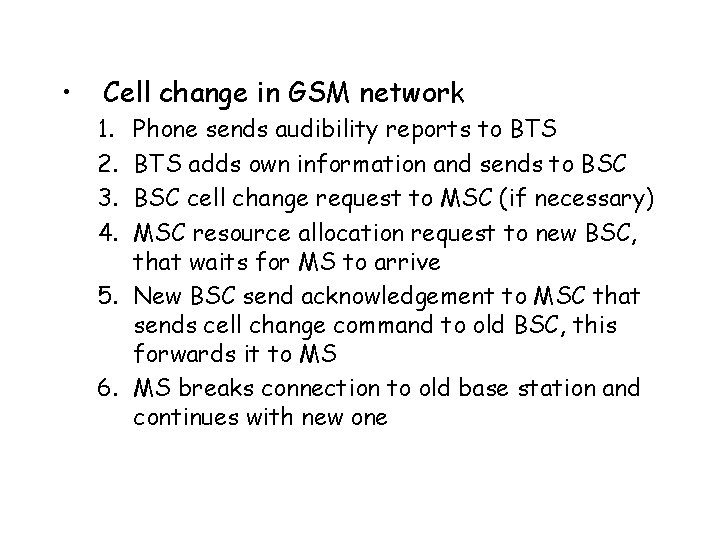  • Cell change in GSM network 1. 2. 3. 4. Phone sends audibility