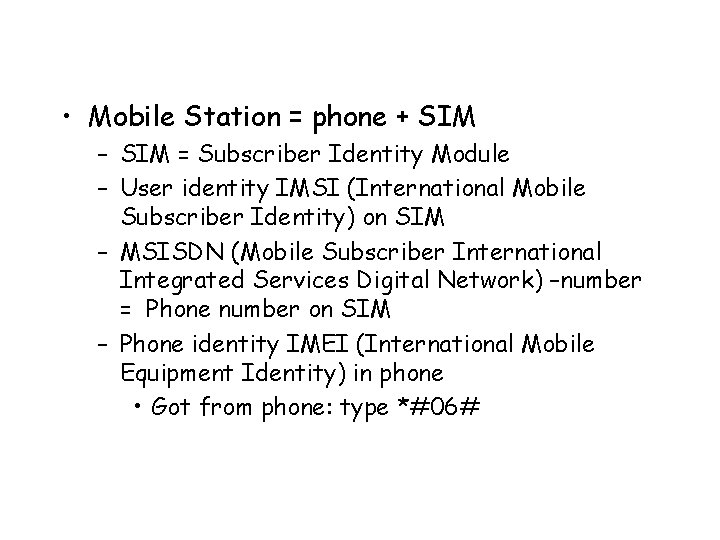  • Mobile Station = phone + SIM – SIM = Subscriber Identity Module