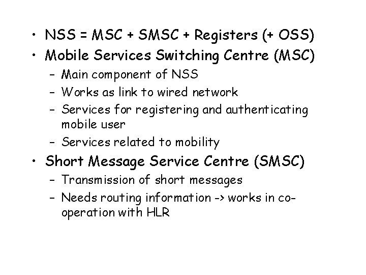 • NSS = MSC + SMSC + Registers (+ OSS) • Mobile Services