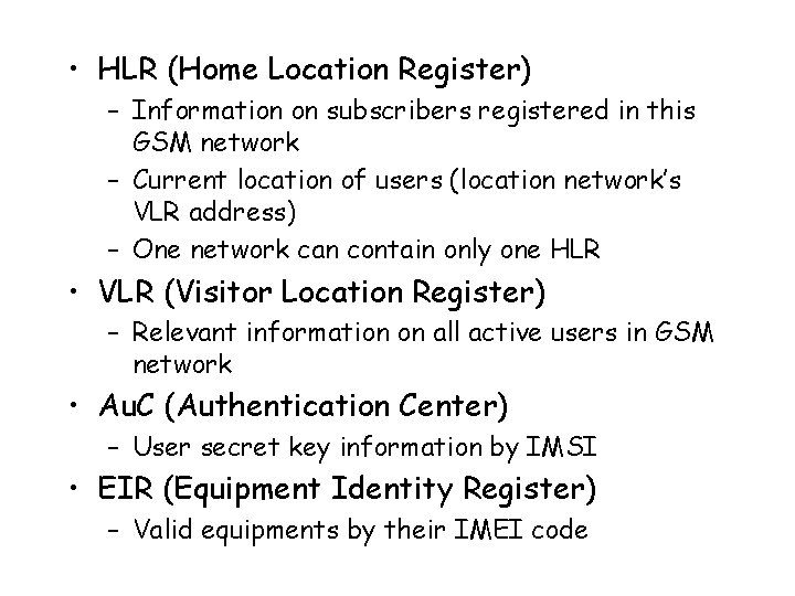  • HLR (Home Location Register) – Information on subscribers registered in this GSM