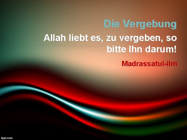 Die Vergebung Allah liebt es, zu vergeben, so bitte Ihn darum! Madrassatul-ilm 