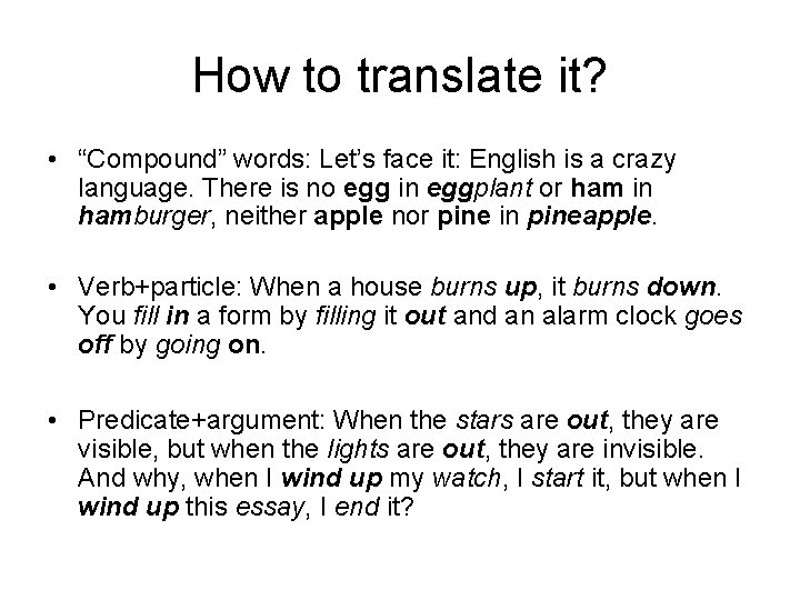 How to translate it? • “Compound” words: Let’s face it: English is a crazy