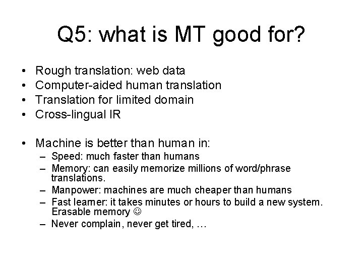 Q 5: what is MT good for? • • Rough translation: web data Computer-aided