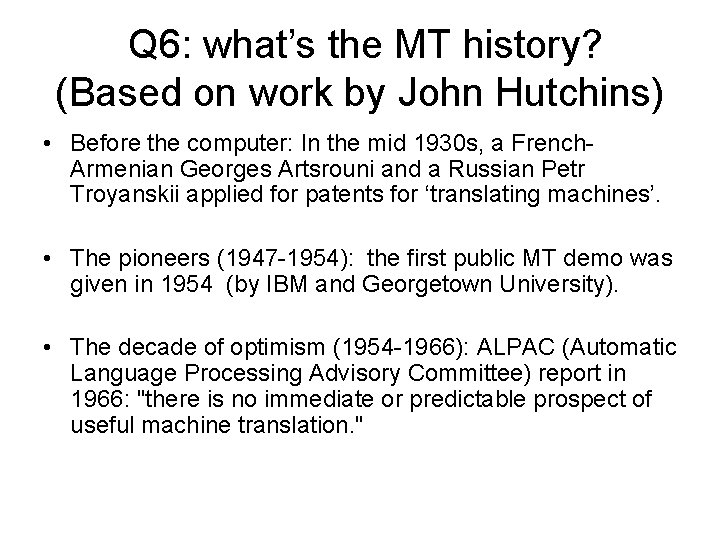 Q 6: what’s the MT history? (Based on work by John Hutchins) • Before