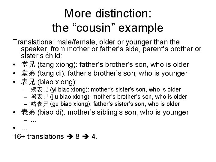 More distinction: the “cousin” example Translations: male/female, older or younger than the speaker, from