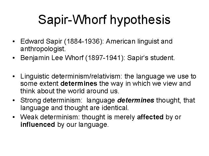 Sapir-Whorf hypothesis • Edward Sapir (1884 -1936): American linguist and anthropologist. • Benjamin Lee