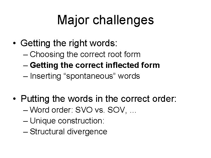 Major challenges • Getting the right words: – Choosing the correct root form –