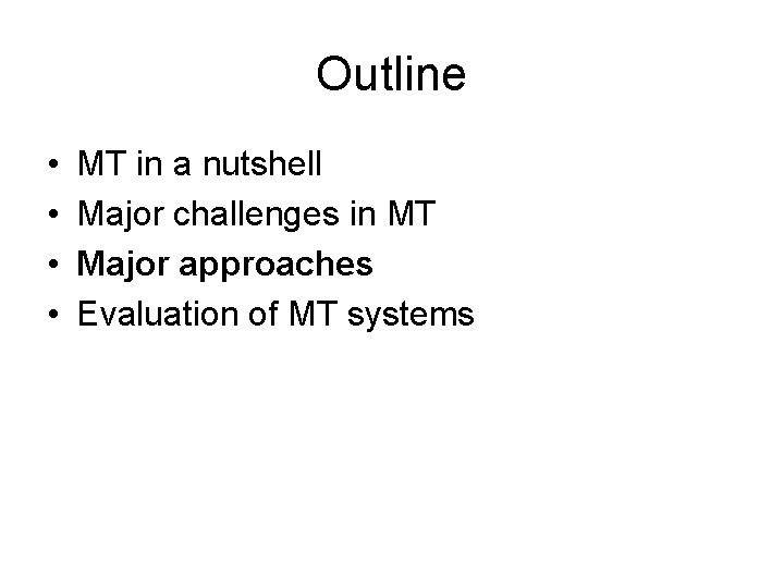 Outline • • MT in a nutshell Major challenges in MT Major approaches Evaluation