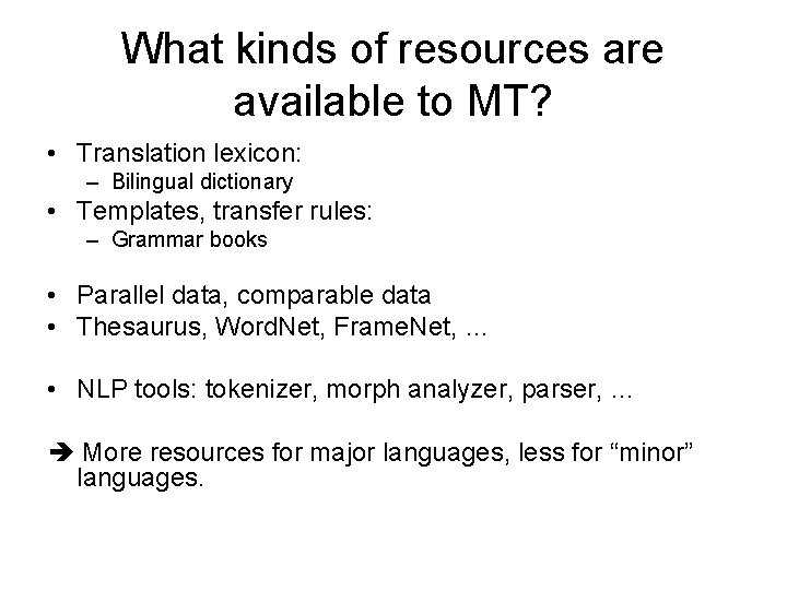 What kinds of resources are available to MT? • Translation lexicon: – Bilingual dictionary