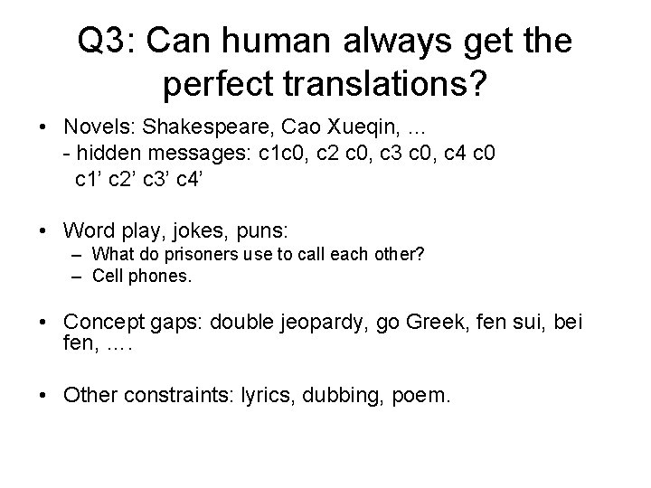 Q 3: Can human always get the perfect translations? • Novels: Shakespeare, Cao Xueqin,