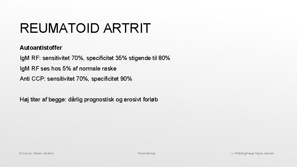 REUMATOID ARTRIT Autoantistoffer Ig. M RF: sensitivitet 70%, specificitet 35% stigende til 80% Ig.