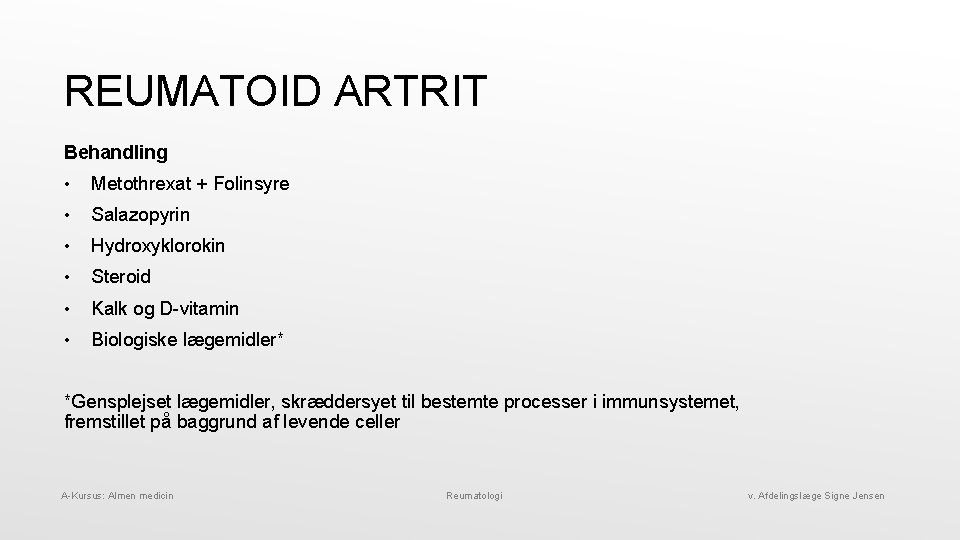 REUMATOID ARTRIT Behandling • Metothrexat + Folinsyre • Salazopyrin • Hydroxyklorokin • Steroid •