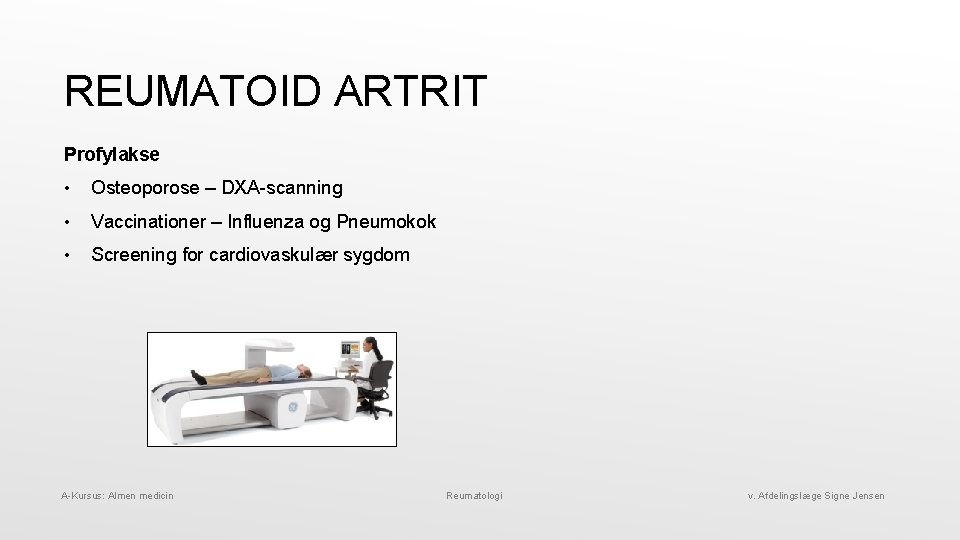REUMATOID ARTRIT Profylakse • Osteoporose – DXA-scanning • Vaccinationer – Influenza og Pneumokok •