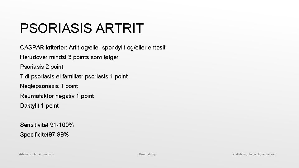 PSORIASIS ARTRIT CASPAR kriterier: Artit og/eller spondylit og/eller entesit Herudover mindst 3 points som