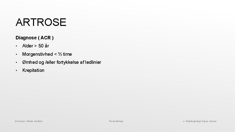 ARTROSE Diagnose ( ACR ) • Alder > 50 år • Morgenstivhed < ½