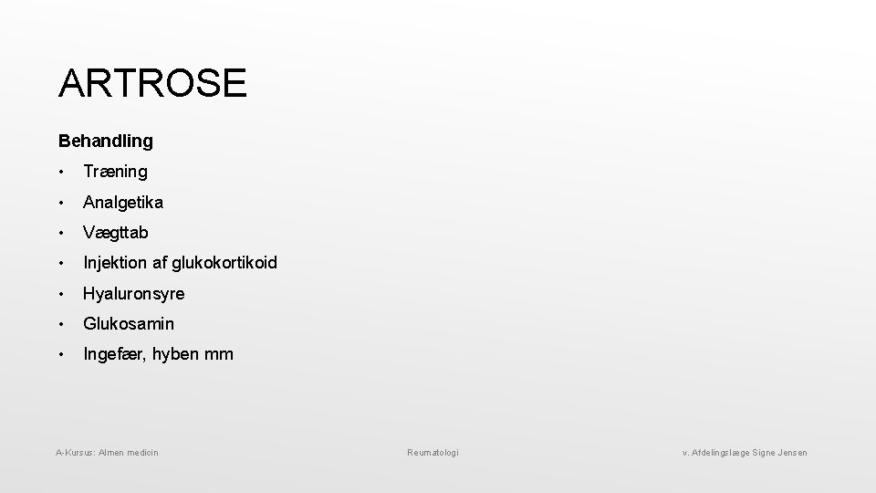 ARTROSE Behandling • Træning • Analgetika • Vægttab • Injektion af glukokortikoid • Hyaluronsyre