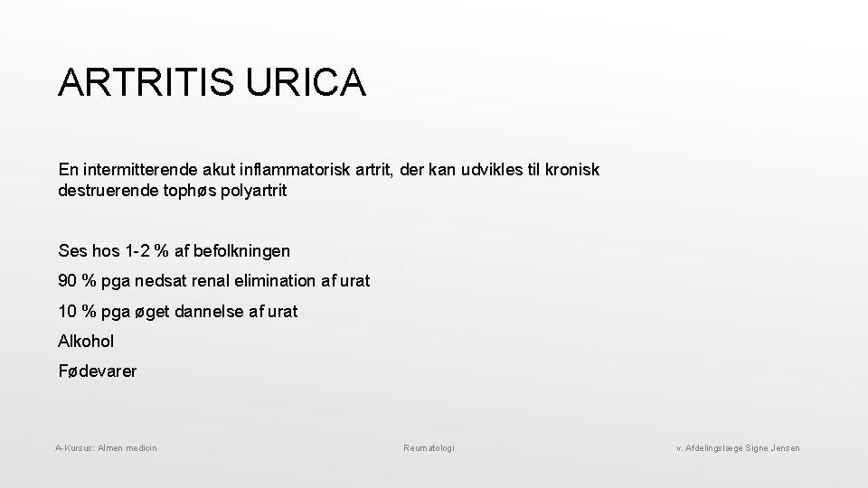 ARTRITIS URICA En intermitterende akut inflammatorisk artrit, der kan udvikles til kronisk destruerende tophøs