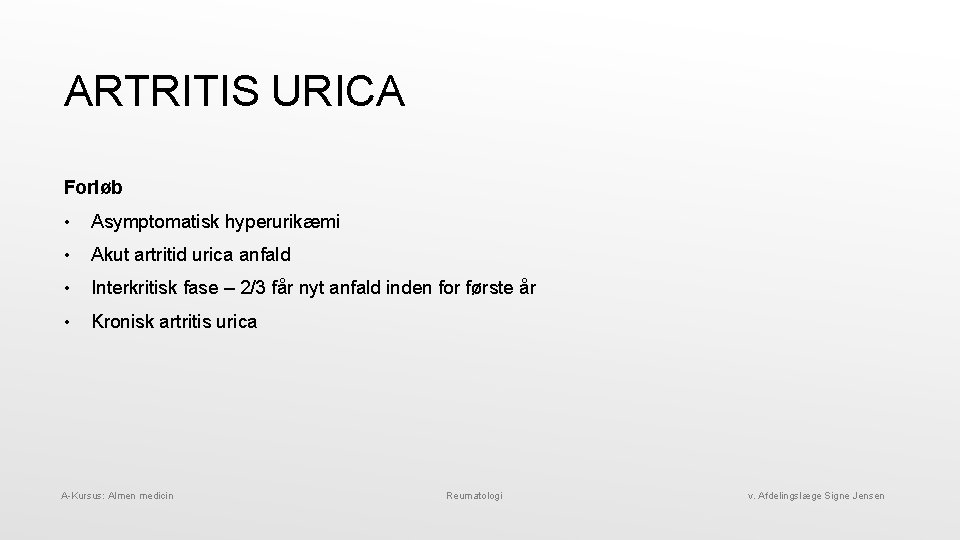 ARTRITIS URICA Forløb • Asymptomatisk hyperurikæmi • Akut artritid urica anfald • Interkritisk fase