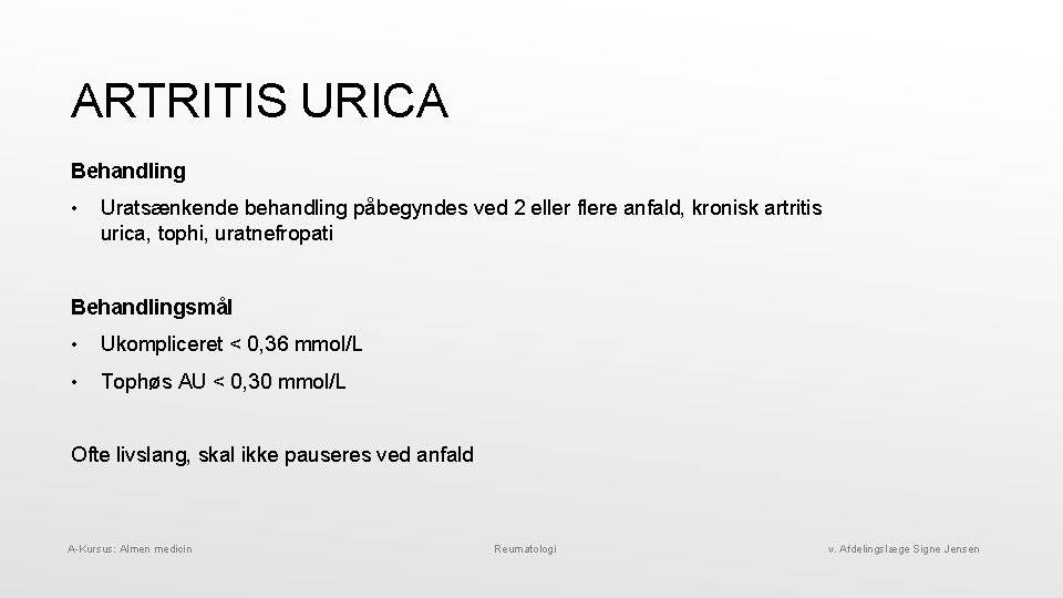 ARTRITIS URICA Behandling • Uratsænkende behandling påbegyndes ved 2 eller flere anfald, kronisk artritis