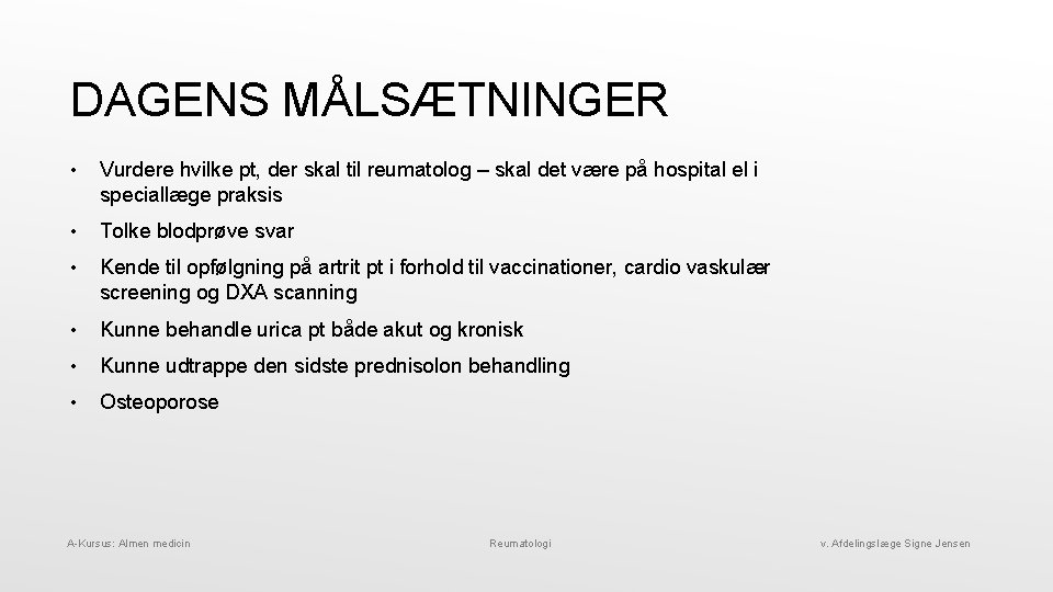 DAGENS MÅLSÆTNINGER • Vurdere hvilke pt, der skal til reumatolog – skal det være