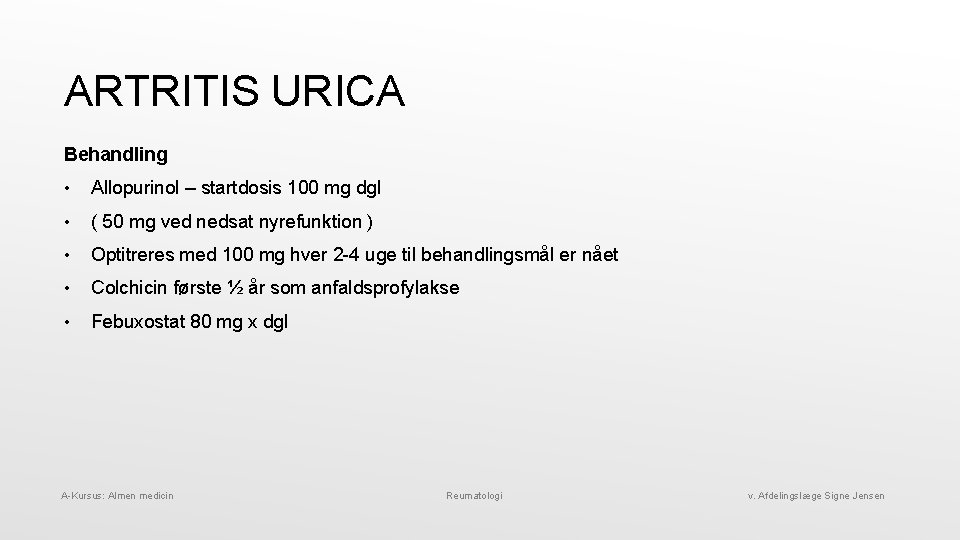 ARTRITIS URICA Behandling • Allopurinol – startdosis 100 mg dgl • ( 50 mg