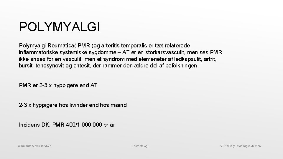 POLYMYALGI Polymyalgi Reumatica( PMR )og arteritis temporalis er tæt relaterede inflammatoriske systemiske sygdomme –