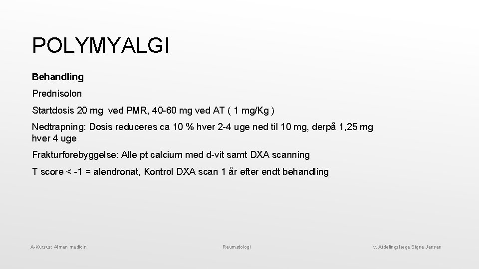 POLYMYALGI Behandling Prednisolon Startdosis 20 mg ved PMR, 40 -60 mg ved AT (