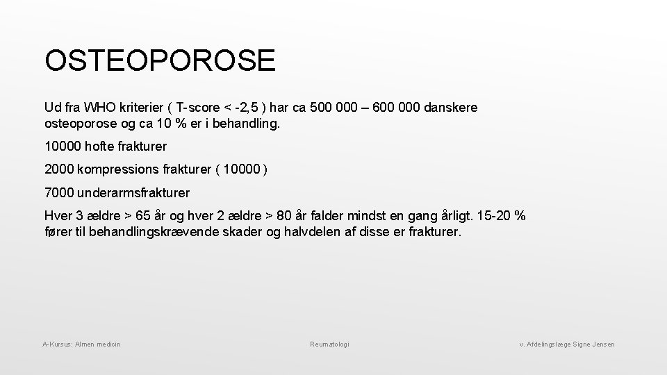 OSTEOPOROSE Ud fra WHO kriterier ( T-score < -2, 5 ) har ca 500