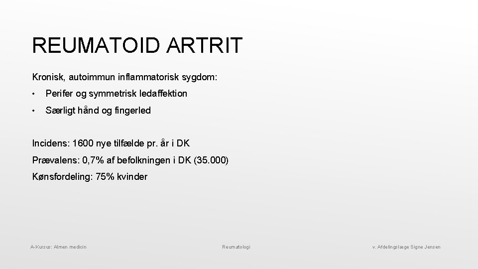 REUMATOID ARTRIT Kronisk, autoimmun inflammatorisk sygdom: • Perifer og symmetrisk ledaffektion • Særligt hånd