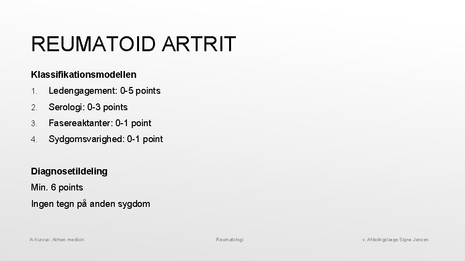 REUMATOID ARTRIT Klassifikationsmodellen 1. Ledengagement: 0 -5 points 2. Serologi: 0 -3 points 3.