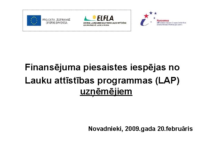 Finansējuma piesaistes iespējas no Lauku attīstības programmas (LAP) uzņēmējiem Novadnieki, 2009. gada 20. februāris