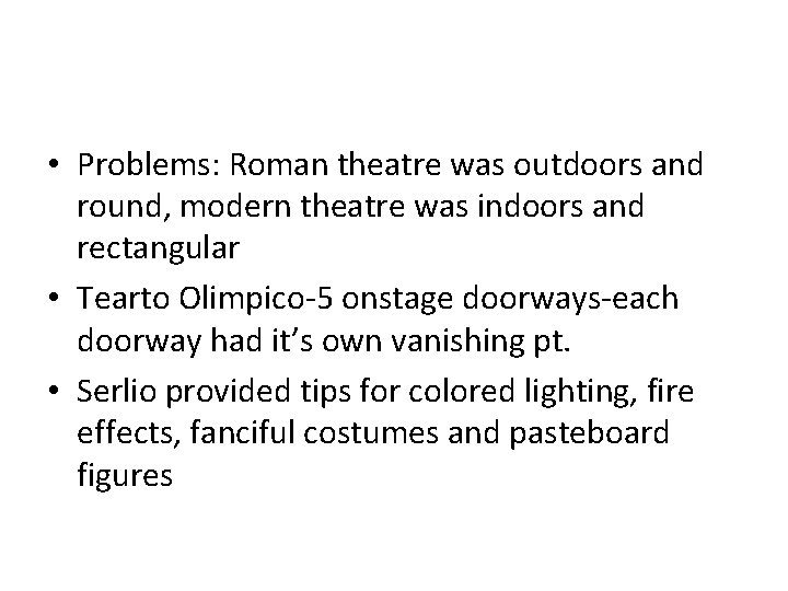  • Problems: Roman theatre was outdoors and round, modern theatre was indoors and