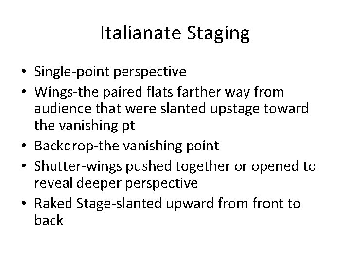 Italianate Staging • Single-point perspective • Wings-the paired flats farther way from audience that