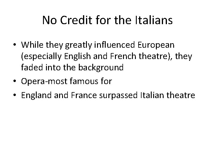 No Credit for the Italians • While they greatly influenced European (especially English and