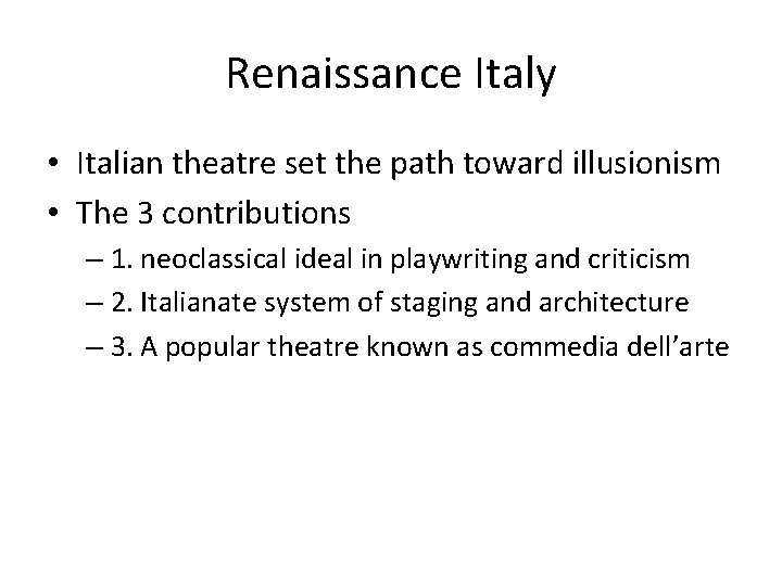 Renaissance Italy • Italian theatre set the path toward illusionism • The 3 contributions
