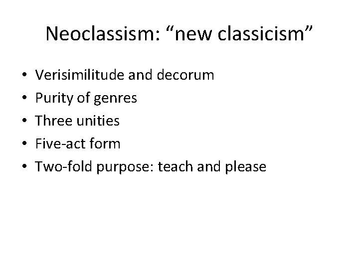 Neoclassism: “new classicism” • • • Verisimilitude and decorum Purity of genres Three unities