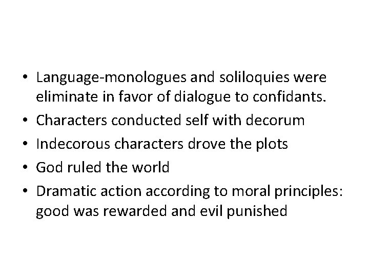  • Language-monologues and soliloquies were eliminate in favor of dialogue to confidants. •