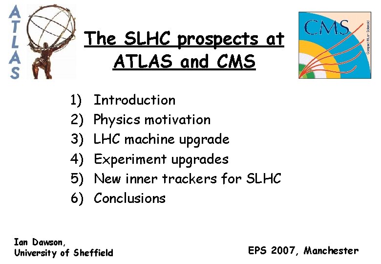 The SLHC prospects at ATLAS and CMS 1) 2) 3) 4) 5) 6) Introduction