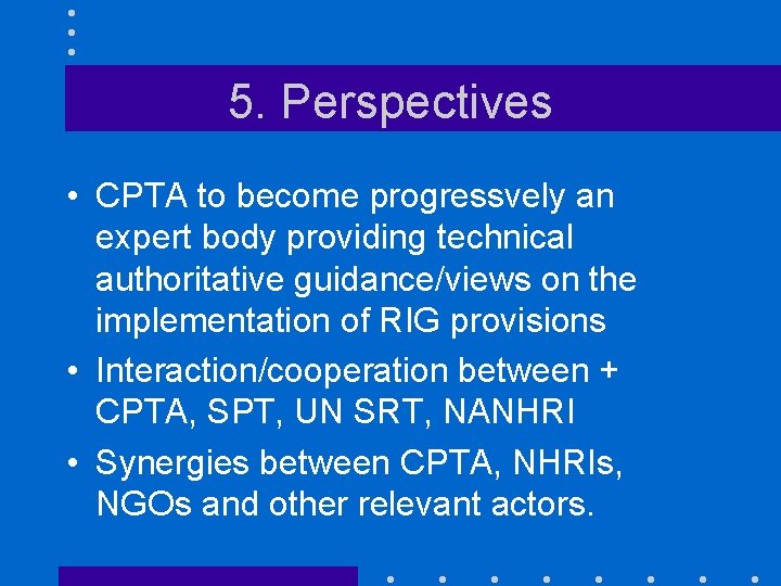 5. Perspectives • CPTA to become progressvely an expert body providing technical authoritative guidance/views