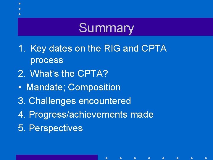 Summary 1. Key dates on the RIG and CPTA process 2. What‘s the CPTA?