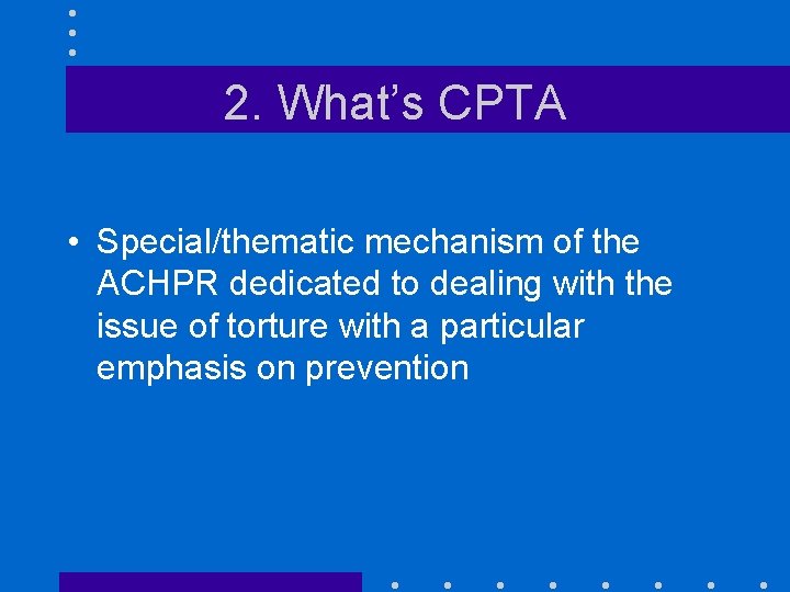 2. What’s CPTA • Special/thematic mechanism of the ACHPR dedicated to dealing with the