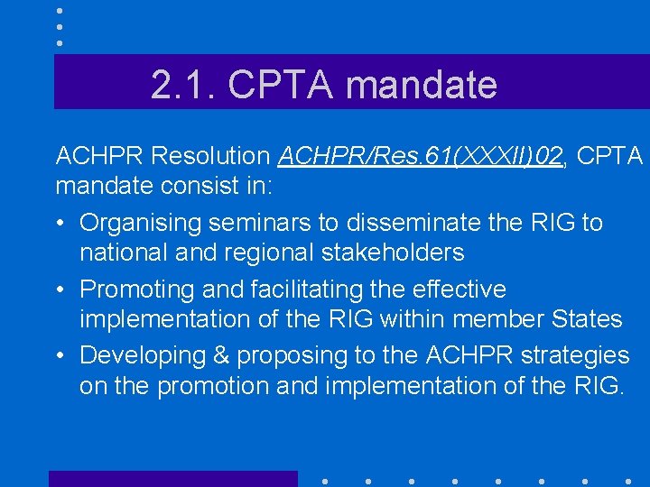 2. 1. CPTA mandate ACHPR Resolution ACHPR/Res. 61(XXXII)02, CPTA mandate consist in: • Organising